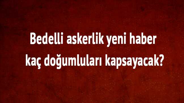 Bedelli askerlik ile ilgili merak edilenler