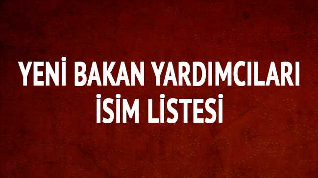 Yeni+bakan+yard%C4%B1mc%C4%B1lar%C4%B1+isim+listesi+a%C3%A7%C4%B1kland%C4%B1