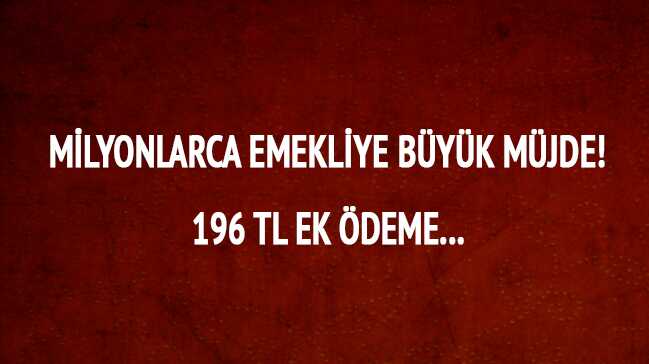 SSK ve Bağ-Kur emeklilerinin net maaşlarının yanı sıra ek ödemeleri de yükseldi