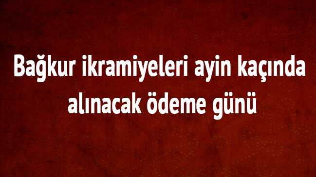 2018 SSK Bağkur ikramiyeleri son dakika ayın kaçında alınacak emekli maaşı ödeme günü