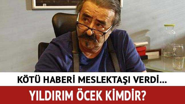 Yıldırım Öcek hayatını kaybetti