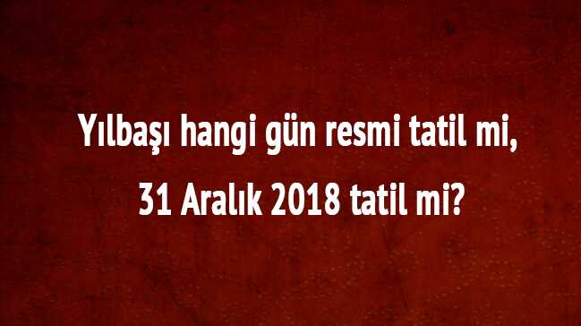 Yılbaşı hangi gün resmi tatil mi"