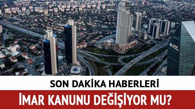 İmar Kanunu 2018 son dakika değişiyor mu" 3194 sayılı İmar Kanunu maddeleri nedir"