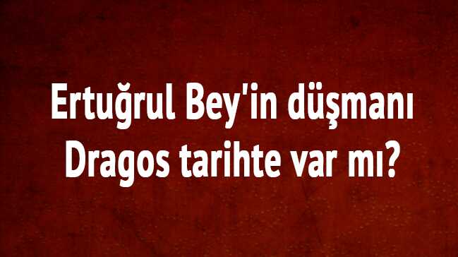 Diriliş Ertuğrul Dragos kimdir tarihte var mı" İlker Aksum kimdir nereli kaç yaşında