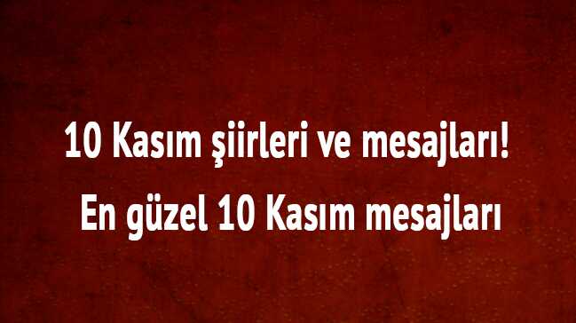 10 Kasım şiirleri ve mesajları haberimizde sizlerle