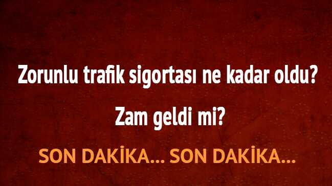 Zorunlu trafik sigortası zammı var mı 2018 zorunlu trafik sigortası son dakika ne kadar oldu"