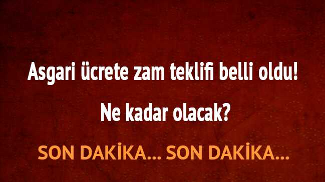 Asgari ücrete zam teklifi belli oldu! Ne kadar olacak"