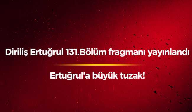 TRT1 16 Ocak Diriliş son bölüm izle Diriliş Ertuğrul 131.bölüm fragmanı nefes kesti TRT izle