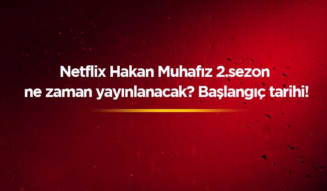 Netflix Hakan: Muhafız yeni bölüm fragmanı izle The Protector 2. sezon tarihi ne zaman"