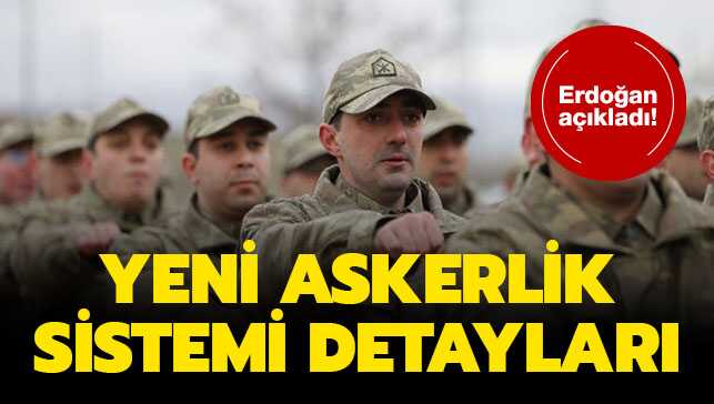 Son dakika...Başkan Erdoğan'dan askerlik açıklaması! Yeni askerlik sistemi detayları