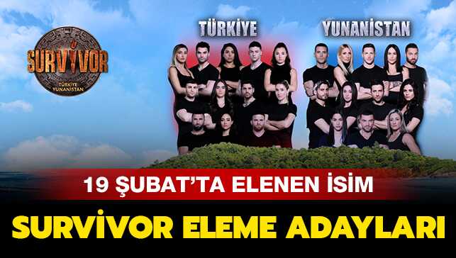 İşte Survivor eleme adayları.. 19 Şubat 2019 Survivor'da kim elendi"