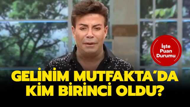 Gelinim Mutfak'ta kim elendi, kim birinci oldu" 22 Şubat Gelinim Mutfakta puan durumu