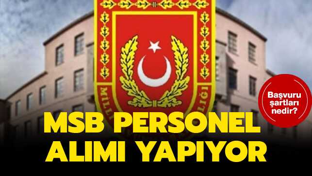 MSB personel alımı başvuruları başladı! İşte MSB personel alımı şartları