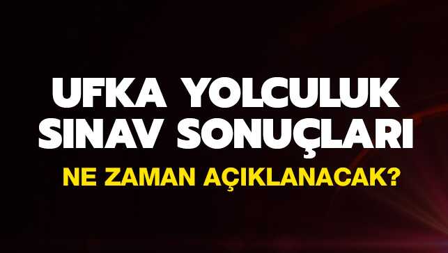 Ufka Yolculuk sınav sonuçları açıklandı mı"