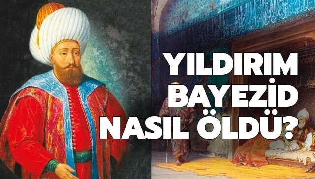 Y�ld�r�m Bayezid nas�l �ld�?