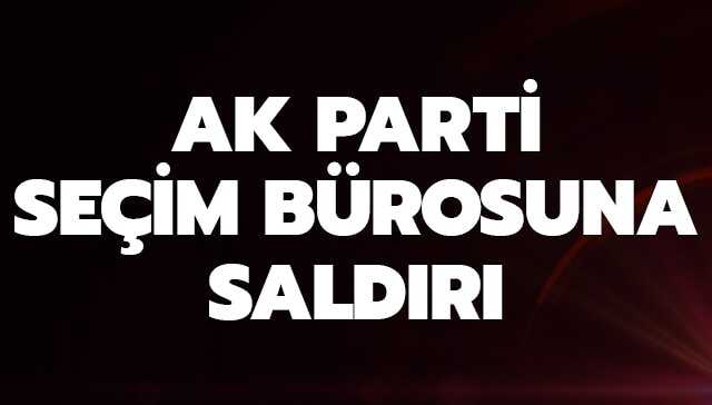 AK Parti se�im b�rosuna sald�r�! Camlar k�r�ld�, 4 ara� zarar g�rd�