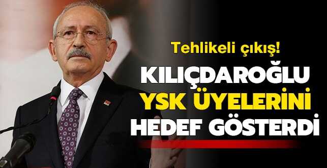 Tehlikeli Ã§Ä±kÄ±Å! KÄ±lÄ±Ã§daroÄlu YSK Ã¼yelerini hedef gÃ¶sterdi